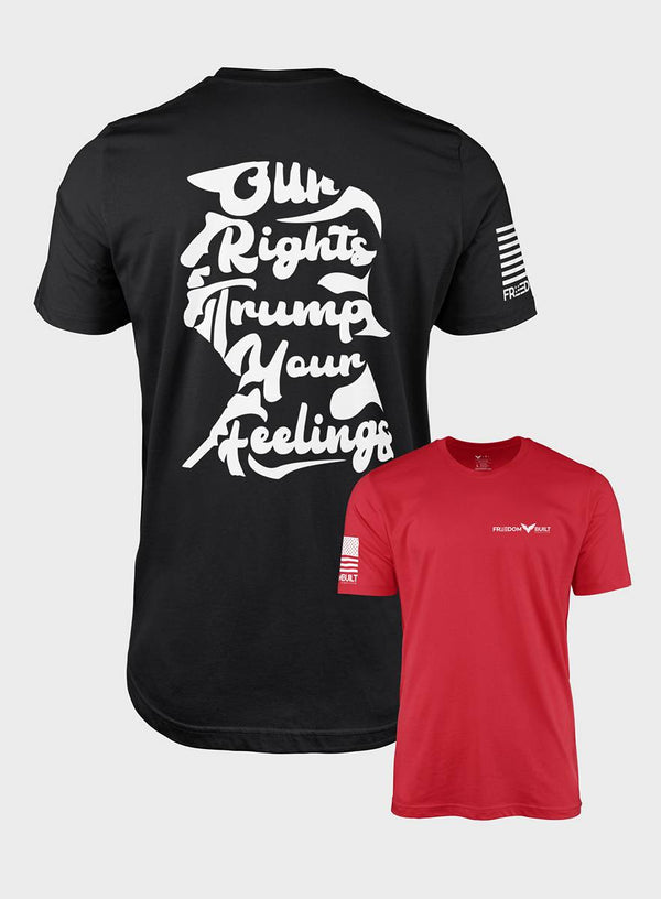 Our Rights Trump Your Feelings- T - Shirt