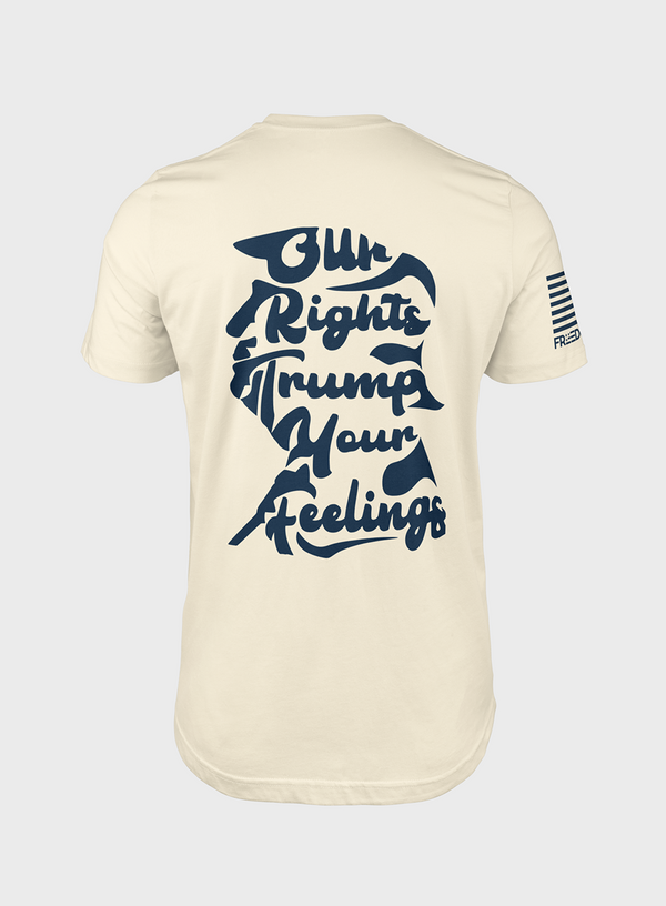 Our Rights Trump Your Feelings- T - Shirt