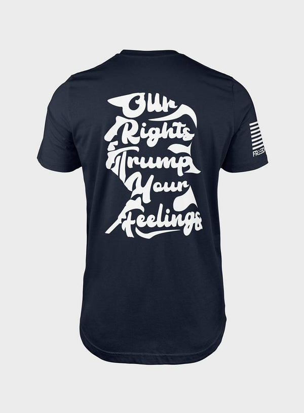 Our Rights Trump Your Feelings- T - Shirt
