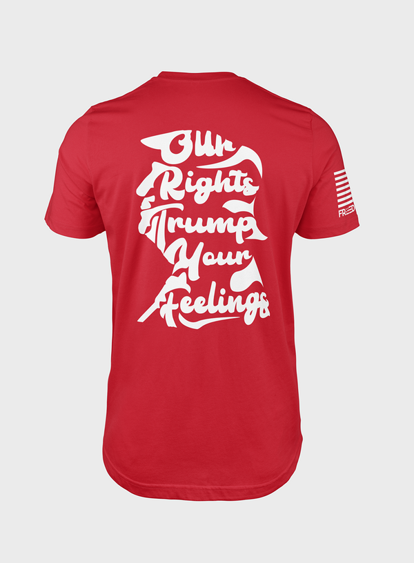 Our Rights Trump Your Feelings- T - Shirt